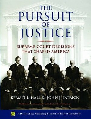 The Pursuit of Justice: Supreme Court Decisions That Shaped America by John J. Patrick, Kermit L. Hall