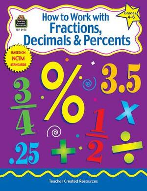 How to Work with Fractions, Decimals & Percents, Grades 4-6 by Charles Shields
