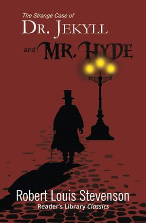 The Strange Case of Dr. Jekyll and Mr. Hyde (Reader's Library Classics) by Robert Louis Stevenson