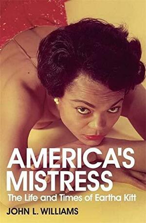 America's Mistress: Eartha Kitt, Her Life and Times by John L. Williams