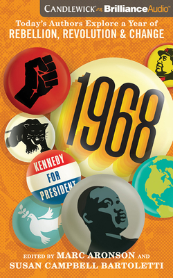 1968: Today's Authors Explore a Year of Rebellion, Revolution, and Change by Marc Aronson (Editor), Susan Campbell Bartoletti (Editor)