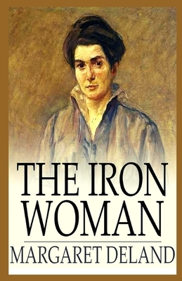 The Iron Woman Illustrated by Margaret Deland