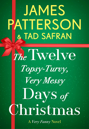 The Twelve Topsy-Turvy, Very Messy Days of Christmas: Inspiration for the Emmy-Winning Holiday Special by James Patterson