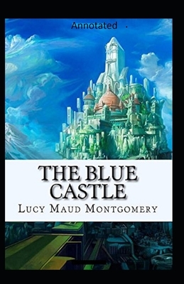 The Blue Castle - Annotated by L.M. Montgomery