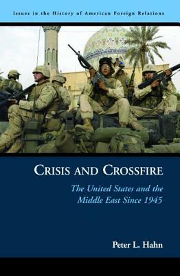 Crisis and Crossfire: The United States and the Middle East Since 1945 by Peter L. Hahn