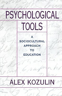 Psychological Tools: A Sociocultural Approach to Education by Alex Kozulin