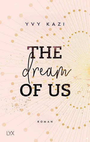 The Dream Of Us by Yvy Kazi