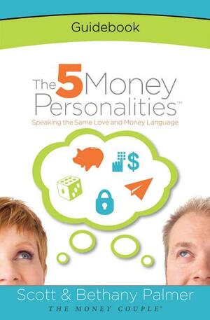 The 5 Money Personalities Guidebook by Scott Palmer, Bethany Palmer