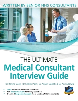 The Ultimate Medical Consultant Interview Guide: Over 150 Real Interview Questions Answered with Full Model Responses and Analysis, Written by Senior by Anil Agarwal, Anjum Gandhi, Shalini Patni