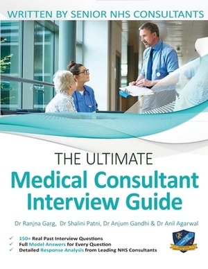 The Ultimate Medical Consultant Interview Guide: Over 150 Real Interview Questions Answered with Full Model Responses and Analysis, Written by Senior by Anil Agarwal, Shalini Patni, Anjum Gandhi