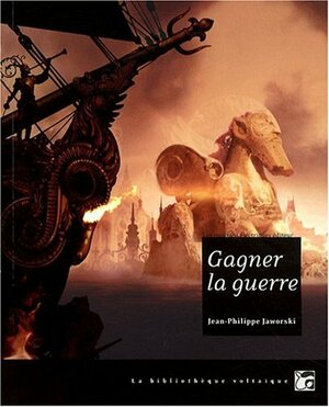 Gagner la guerre by Jean-Philippe Jaworski