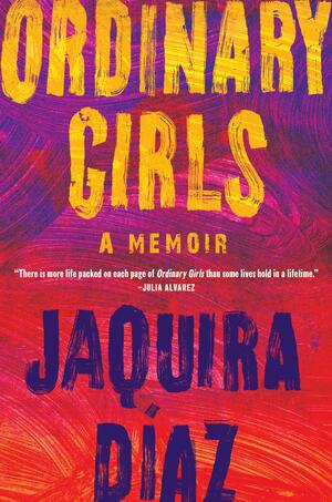 Ordinary Girls by Jaquira Díaz