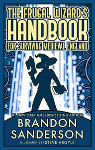 The Frugal Wizard's Handbook for Surviving Medieval England by Brandon Sanderson
