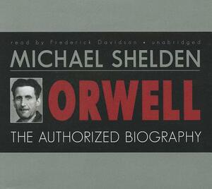 Orwell: The Authorized Biography by Michael Shelden