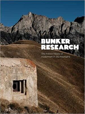 Bunker Research: The Hidden History of Modernism in the Mountains by Max Leonard