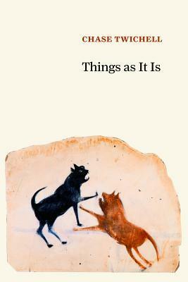 Things as It Is by Chase Twichell