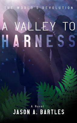 A Valley To Harness by Jason A. Bartles