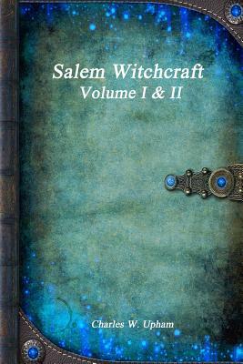 Salem Witchcraft Volume I & II by Charles W. Upham