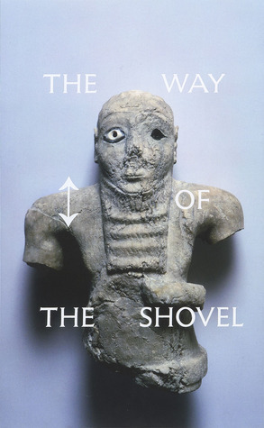 The Way of the Shovel: On the Archaeological Imaginary in Art by Dieter Roelstraete