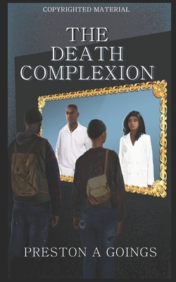 The Death Complexion by Preston a. Goings