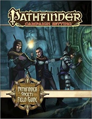 Pathfinder Campaign Setting: Pathfinder Society Field Guide by Russ Taylor, Erik Mona, Robert Lazzaretti, Mark Moreland, Larry Wilhelm