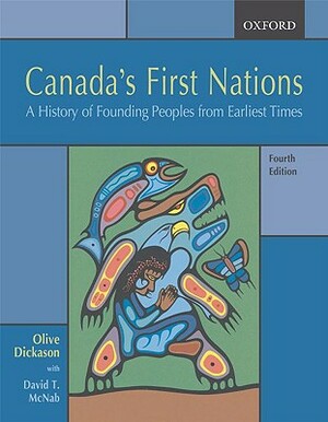 Canada's First Nations: A History of Founding Peoples from Earliest Times by David T. McNab, Olive Dickason