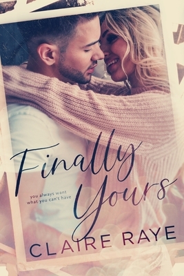 Finally Yours by Claire Raye