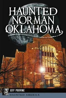 Haunted Norman, Oklahoma by Jeff Provine