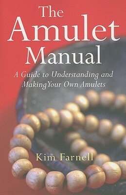 The Amulet Manual: A Guide to Understanding and Making Your Own Amulets by Kim Farnell