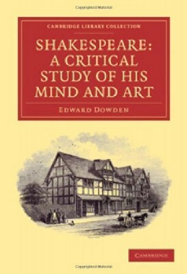 Shakespeare: A Critical Study Of His Mind And Art by Edward Dowden