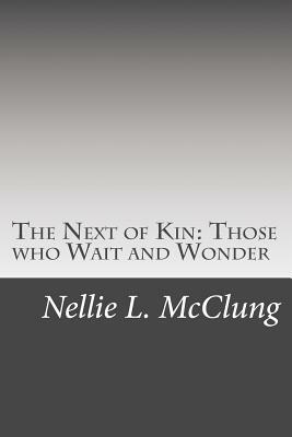 The Next of Kin: Those who Wait and Wonder by Nellie L. McClung