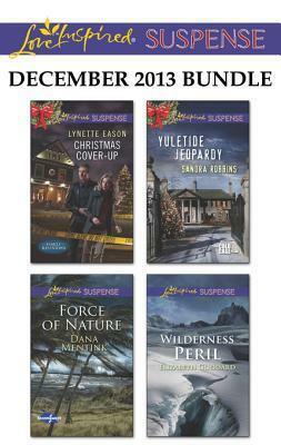 Love Inspired Suspense December 2013 Bundle: Christmas Cover-Up\\Force of Nature\\Yuletide Jeopardy\\Wilderness Peril by Sandra Robbins, Dana Mentink, Lynette Eason