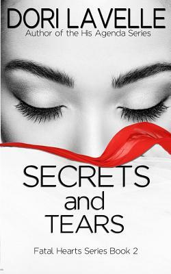 Secrets and Tears (Fatal Hearts Series Book 2): A dark romance thriller by Dori Lavelle