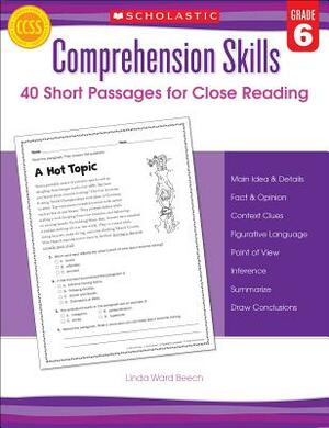 Comprehension Skills: 40 Short Passages for Close Readings, Grade 6 by Linda Beech