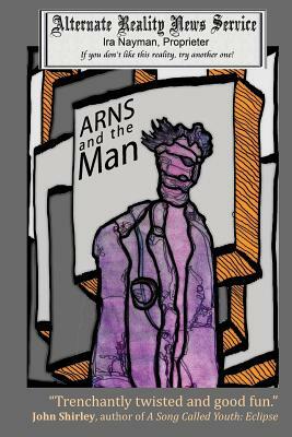ARNS and the Man by Ira Nayman