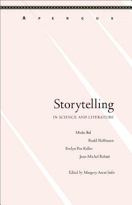 Storytelling in Science and Literature by Roald Hoffman, Mieke Bal, Evelyn Fox Keller, Jean-Michel Rabaté