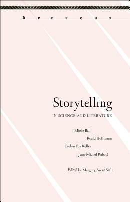 Storytelling in Science and Literature by Roald Hoffman, Mieke Bal, Jean-Michel Rabaté, Evelyn Fox Keller