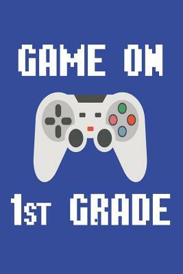 Game on 1st Grade: First Grader Back to School Video Gamer Class Activity Book by Creative Juices Publishing