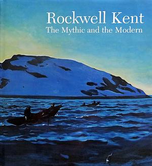 Rockwell Kent: The Mythic and the Modern by Portland Museum of Art