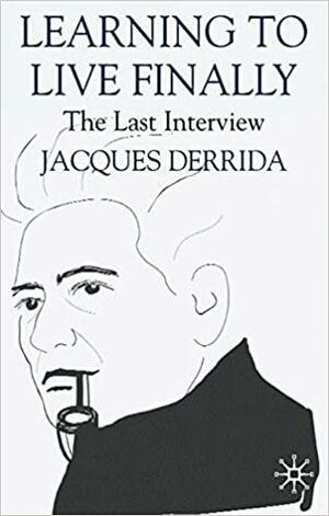 The Last Interview: Learning to Live Finally Distribution Canceled by Jacques Derrida