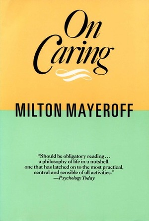On Caring by Ruth Nanda Anshen, Milton Mayeroff