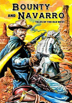 Bounty and Navarro: Tales of the Old West by Randall Thayer, Paul Daly