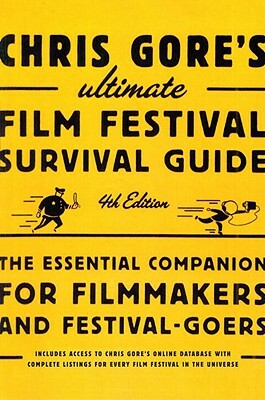 Chris Gore's Ultimate Film Festival Survival Guide: The Essential Companion for Filmmakers and Festival-Goers by Chris Gore