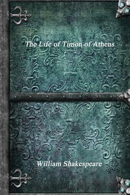 The Life of Timon of Athens by William Shakespeare