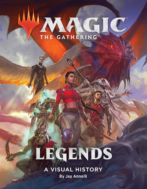 Magic: The Gathering: Legends: A Visual History by Jay Annelli, Wizards of the Coast