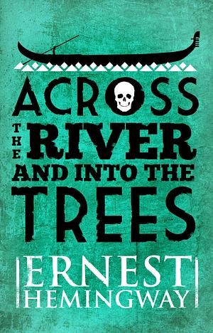 Across the River and Into the Trees by Ernest Hemingway