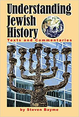 Understanding Jewish History: Texts and Commentaries by Steven Bayme