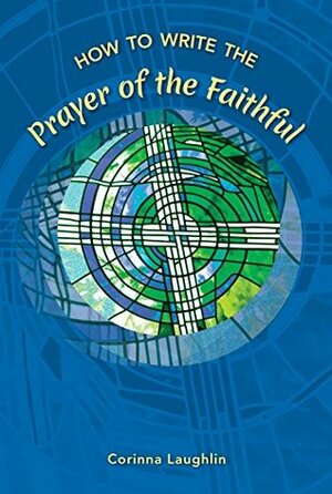 How to Write the Prayer of the Faithful by Corinna Laughlin