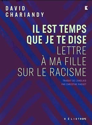 Il est temps que je te dise - Lettre à ma fille sur le racis (ECRITS D'AILLEURS) by David Chariandy