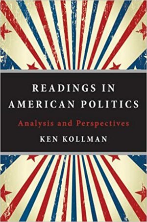 Readings in American Politics: Analysis and Perspectives by Ken Kollman